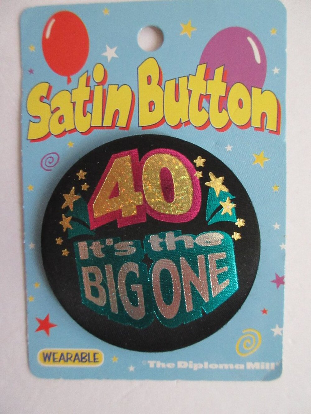 Satin Button "40 It's The Big One" Wearable Birthday Pin NEW Beistle DiplomaMill